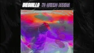 Dieguillo - Yo Quiero Bebida