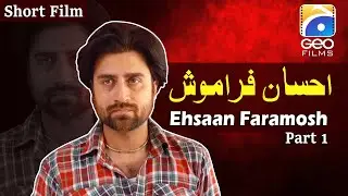 Ehsaan Faramosh | Short Film Part 1 | Nida Mumtaz - Shahood Alvi | Geo Films