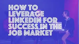 How to Leverage Linkedin for Success in the Job Market