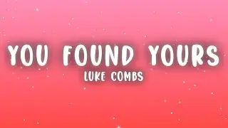 Luke Combs - You Found Yours (Lyrics)