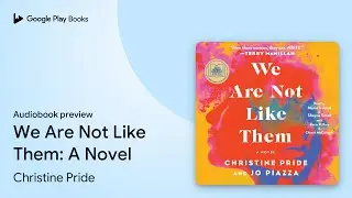 We Are Not Like Them: A Novel by Christine Pride · Audiobook preview