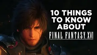 FINAL FANTASY XVI | 10 Things You Need to Know About