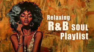 Soul music brings the deep mood - Relxing R&B/Soul Playlist