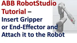 Insert Gripper or End-Effector and Attach it to the Robot Model - ABB RobotStudio Tutorials