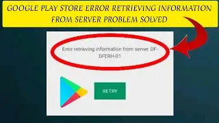 How To Solve Google Play Store App Error retrieving  information from server(DF-DFERH-01) Problem