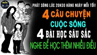 🗣 GIA ĐÌNH KHÔNG HẠNH PHÚC | 4 Câu Chuyện Cuộc Sống 4 Bài Học Sâu Sắc Nghe Để Học Thêm Nhiều Điều