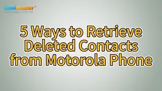 How to Retrieve Deleted Contacts from Motorola Phone in 5 Ways