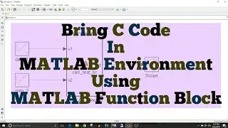 Simulink Tutorial - 37 - Use C Code Using MATLAB Function Block