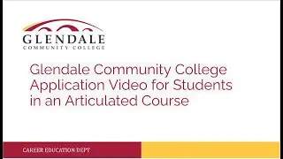 Glendale Community College Application Video for Students in an Articulated Course