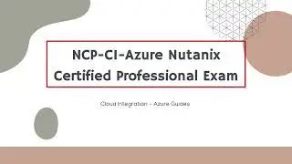 NCP-CI-Azure Nutanix Certified Professional - Cloud Integration - Azure 6.7 Exam Study Guides