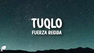 Fuerza Regida - TUQLO (Letra/Lyrics)