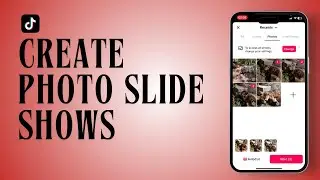 How To Create Photo Slide Shows TikTok