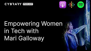 Empowering Women in Tech with Mari Galloway | Cybrary Podcast Ep. 104