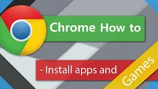 Chrome Tips and Tricks - Installing Apps and Games