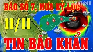 Tin bão Mới Nhất | Dự báo thời tiết hôm nay ngày mai 11/11 | thời tiết 3 ngày tới BÃO SỐ 7#thoitiet