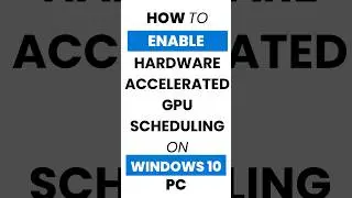 How Do I Enable Hardware-Accelerated GPU Scheduling in Windows 10?