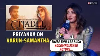 Priyanka Chopra PRAISES Varun Dhawan & Samantha Ruth Prabhu | CITADEL Press Conference