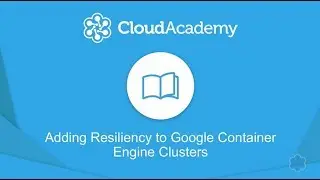 How to Add Resilience to Google Cloud Container Engine Clusters (GKE)