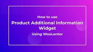 How to use Product Additional Information Widget using WooLentor