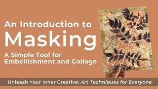 Art Techniques For Everyone: Embellish and Collage With Masking