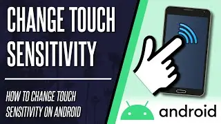 How to Change Touch Sensitivity on Android Phone