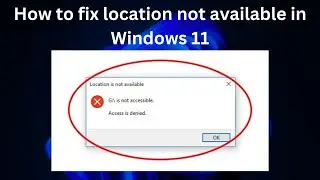 How to Fix Location Not Available in Windows 11