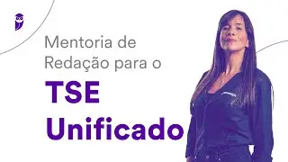 Mentoria de Redação para o TSE Unificado - Prof. Adriana Figueiredo