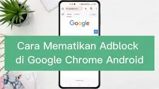 Cara Mematikan Adblock di Google Chrome Android 2024