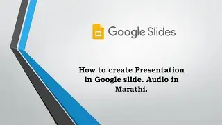 How to create Presentation in Google Slides, Tutorial // Audio in Marathi // Useful for teachers.