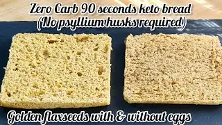 Only 2 to 3 ingredients | zero carb 90 seconds bread | with & without eggs | golden flaxseeds