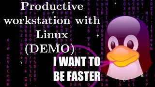 Turn your Linux into a Productive Workstation - Be faster!