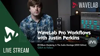 WaveLab Pro Workflows with Justin Perkins #19 | EP/Album Mastering In The Audio Montage (2022)