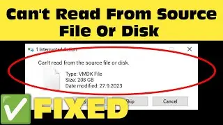 How To Fix Cannot Read From The Source File Or Disk Error Windows 11/10/8/7