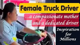 Female Truck Driver -A  perfect combination of compassion/ responsibility & duty #FemaleTruckDriver