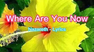 Where Are You Now - by Nazareth with Lyrics