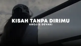 kisah tanpa dirimu - anggis devaki (slowed + reverb)