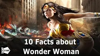 10 Facts You Need To Know About | Wonder Woman