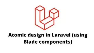 Laravel | Atomic Design using Blade Components