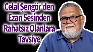 Celal Şengörden Ezan Sesinden Rahatsız Olanlara Tavsiye