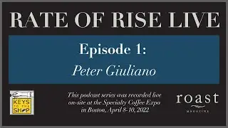 Rate of Rise Live | Episode 1: Peter Giuliano, Specialty Coffee Association