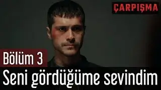 Çarpışma 3. Bölüm - Seni Gördüğüme Sevindim