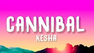 Kesha - Cannibal (Lyrics)