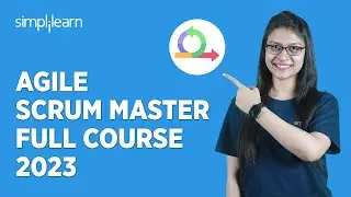 🔥 Agile Scrum Master Full Course 2023 | Agile Training for Beginners | Simplilearn