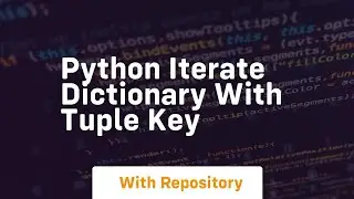 python iterate dictionary with tuple key