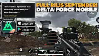 AKHIRNYA DELTA FORCE MOBILE FULL RILIS BULAN SEPTEMBER! DELTA FORCE HASK OPS ANDROID/iOS