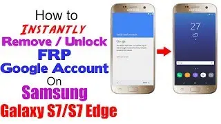 Instantly Remove/Unlock/Disable/Bypass FRP Google Account on Samsung Galaxy S7 & S7 Edge