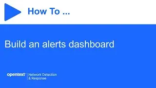 How to build an alerts dashboard | OpenText Network Detection & Response