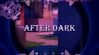 AFTER DARK 🌑- Valorant Edit