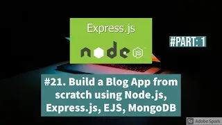 [#21]. Build A Blog App using Node.js, Express.js, EJS, MongoDB. Part:1