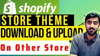 How to Download a Theme in Your Shopify Store and Upload it to Another Shopify Store